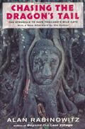 Chasing the Dragon's Tail: The Struggle to Save Thailand's Wild Cats by Alan Rabinowitz
