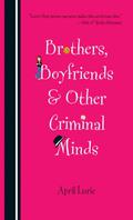Brothers, Boyfriends & Other Criminal Minds by April Lurie