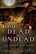 Wanted: Dead or Undead (Zombie West #1) by Angela Scott