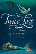 The Twice Lost by Sarah Porter