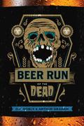 Beer Run of the Dead (Beer Run of the Dead #1) by Arthur Graham