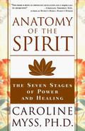 Anatomy Of The Spirit: The Seven Stages Of Power And Healing by Caroline Myss
