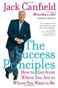 The Success Principles: How to Get from Where You Are to Where You Want to Be by Jack Canfield, Janet Switzer