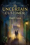 The Uncertain Customer (The Garden Series #1) by Pearl Love