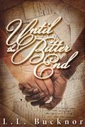 Until the Bitter End by L.L. Bucknor