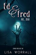 Ed & Fred Are... Dead by Lisa Worrall
