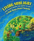 Living Sunlight: How Plants Bring the Earth to Life by Molly Bang