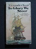 To Glory We Steer by Alexander Kent