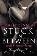 Stuck in Between (Bound by Your Love #1) by Blakely Bennett