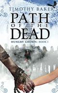 Path of the Dead (Hungry Ghosts #1) by Timothy Baker