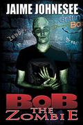 Bob the Zombie (Bob the Zombie #1) by Jaime Johnesee