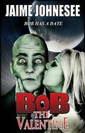 Bob the Valentine  (Bob the Zombie #3) by Jaime Johnesee