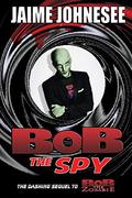 Bob the Spy (Bob the Zombie #2) by Jaime Johnesee