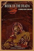 Book of the Dead 6: Forever Dead (Book of the Dead #6) by Anthony Giangregorio