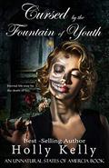 Cursed by the Fountain of Youth  (Unnatural States of America Book 1) by Holly Kelly