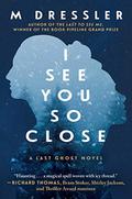 I See You So Close (The Last Ghost #2) by M. Dressler