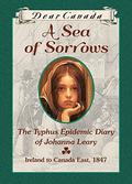 Dear Canada: A Sea of Sorrows: The Typhus Epidemic Diary of Johanna Leary, Ireland to Canada East, 1847 by Norah McClintock
