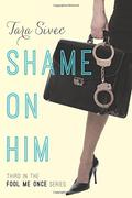 Shame on Him by Tara Sivec