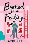 Booked on a Feeling: A Novel (A Sweet Mess #3) by Jayci Lee