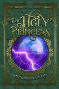 The Ugly Princess: The Legend of the Winnowwood by Henderson Smith
