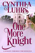 One More Knight (Knights Through Time #14) by Cynthia Luhrs