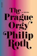 The Prague Orgy by Philip Roth
