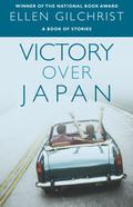 Victory over Japan by Ellen Gilchrist