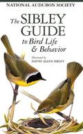The Sibley Guide to Bird Life & Behavior by David Allen Sibley