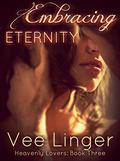 Embracing Eternity (Heavenly Lovers #3) by Vee Linger