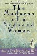 The Madness of a Seduced Woman by Susan Fromberg Schaeffer