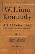 An Albany Trio: Legs, Billy Phelan's Greatest Game, Ironweed (The Albany Cycle #1-3) by William Kennedy