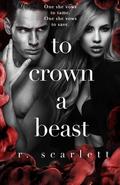 To Crown A Beast by R. Scarlett