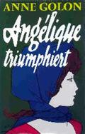 Angelique triumphiert (Angélique - Version Originale #13) by Anne Golon