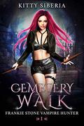 Cemetery Walk (Frankie Stone Vampire Hunter #1) by Kitty Siberia