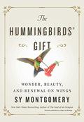 The Hummingbirds' Gift: Wonder, Beauty, and Renewal on Wings (The Hummingbirds' Gift #1) by Sy Montgomery