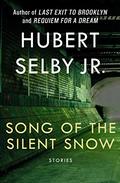 Song of The Silent Snow by Hubert Selby Jr.
