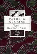 The Double-Bass  (Bloomsbury Classics) by Patrick Süskind