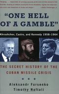 "One Hell of a Gamble": Khrushchev, Castro, and Kennedy, 1958-1964 by Timothy Naftali