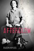 Afterglow  (a Dog Memoir) by Eileen Myles