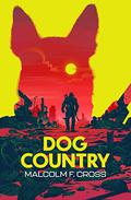 Dog Country by Malcolm F. Cross
