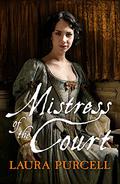 Mistress of the Court (Georgian Queens #2) by Laura Purcell