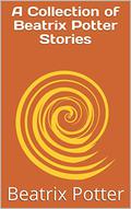 A Collection of Beatrix Potter Stories by Beatrix Potter