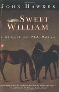 Sweet William: A Memoir of Old Horse by John Hawkes