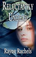 Reluctantly Undead by Rayne Rachels