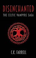 Disenchanted: Book One (The Celtic Vampyre Saga #1) by C.K. Farrell