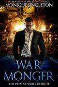 Warmonger (The Primal #0.5) by Monique Singleton