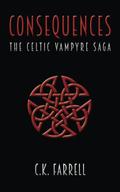 Consequences: Book Three (The Celtic Vampyre Saga #3) by C.K. Farrell