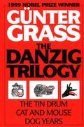 The Danzig Trilogy: The Tin Drum / Cat and Mouse / Dog Years (Die Danziger Trilogie #1-3) by Günter Grass