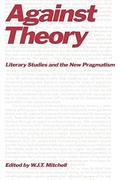 Against Theory: Literary Studies and the New Pragmatism by W.J. Thomas Mitchell