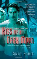 Kiss of a Dark Moon (Moon Chasers #2) by Sharie Kohler